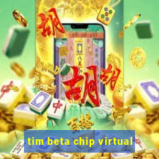 tim beta chip virtual